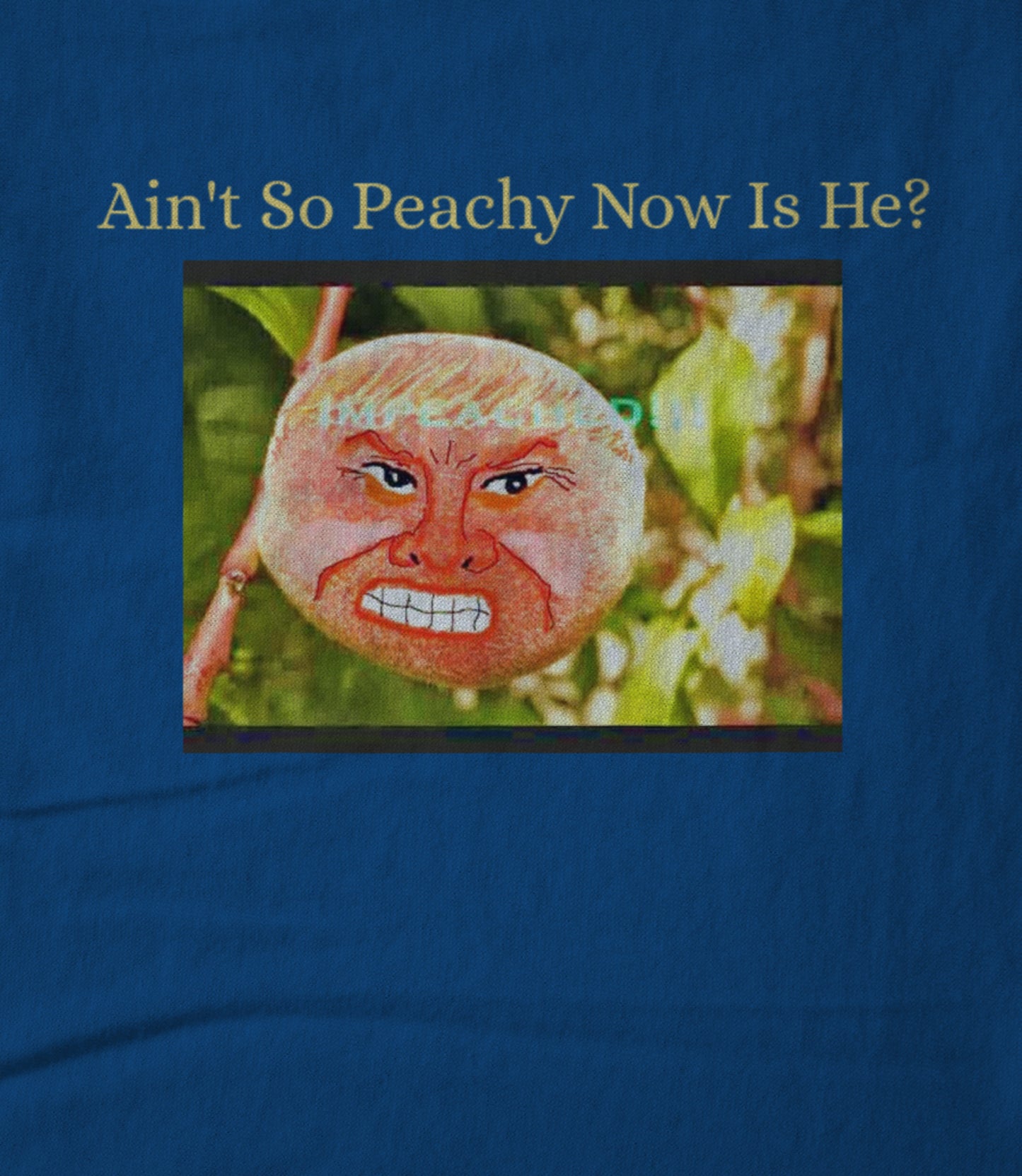Ain't So Peachy Now Is He? Unisex T-shirt