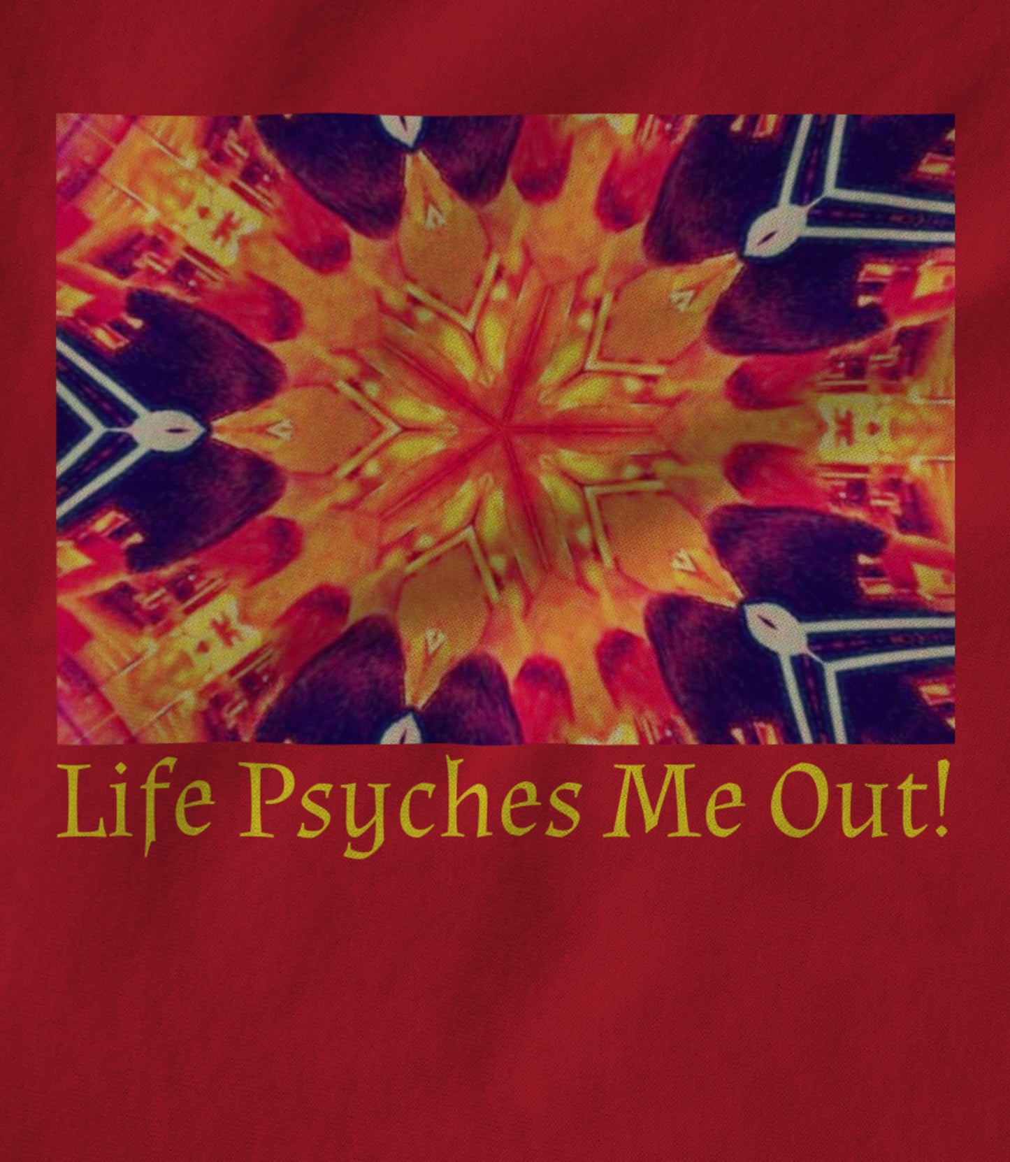Life Psyches Me Out! Women's T-shirt
