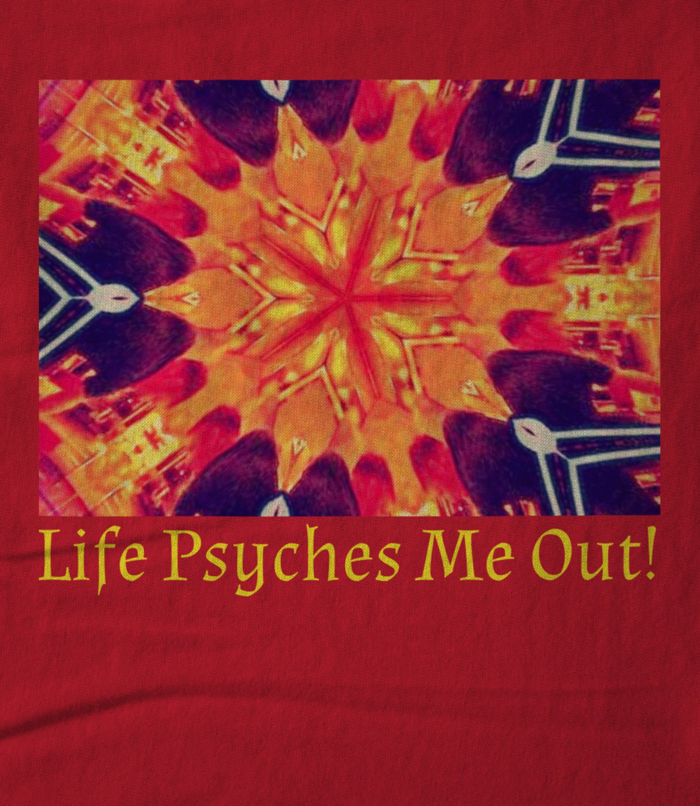 Life Psyches Me Out! Unisex T-shirt