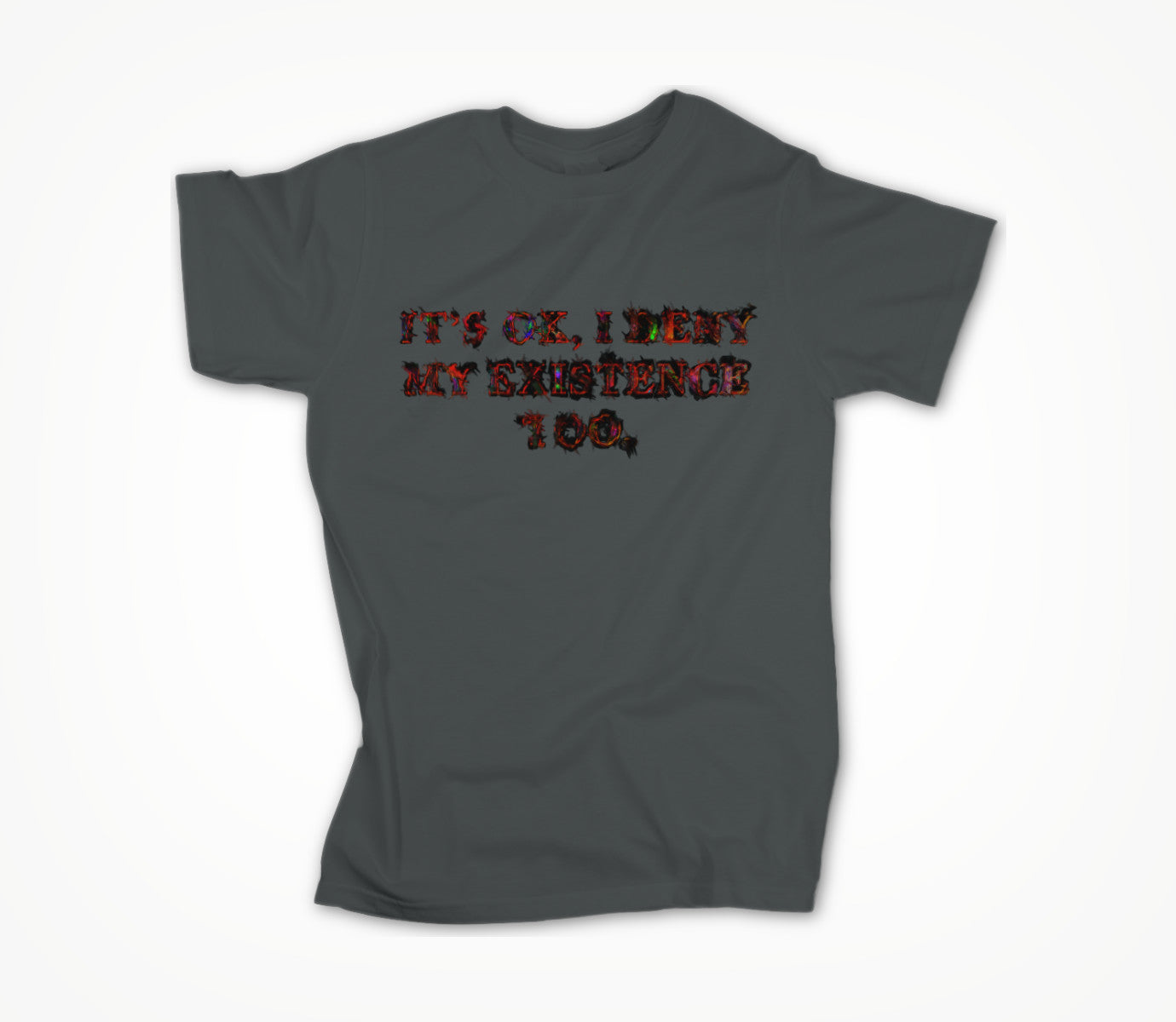 It's ok, I deny my existence too Unisex T-shirt