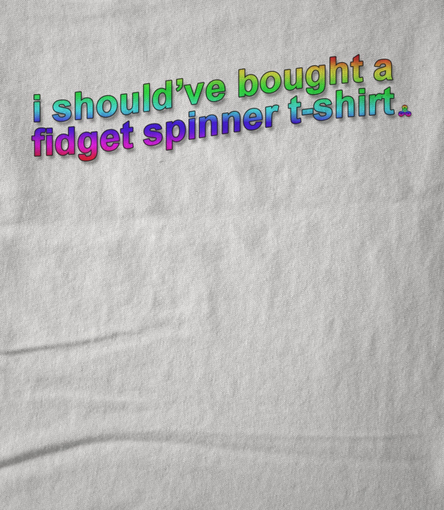 I Should've Fidget Spinner (RAINBOW) Unisex T-shirt