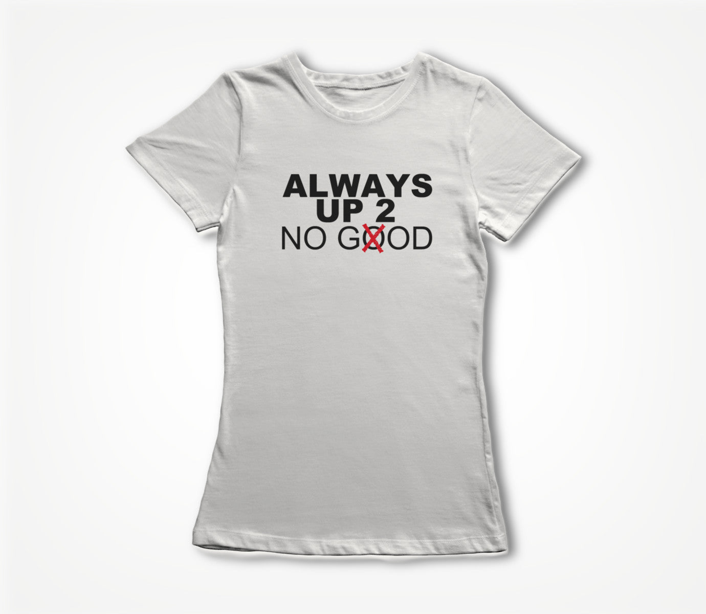 ALWAYS UP 2 NO GOD Women's T-shirt