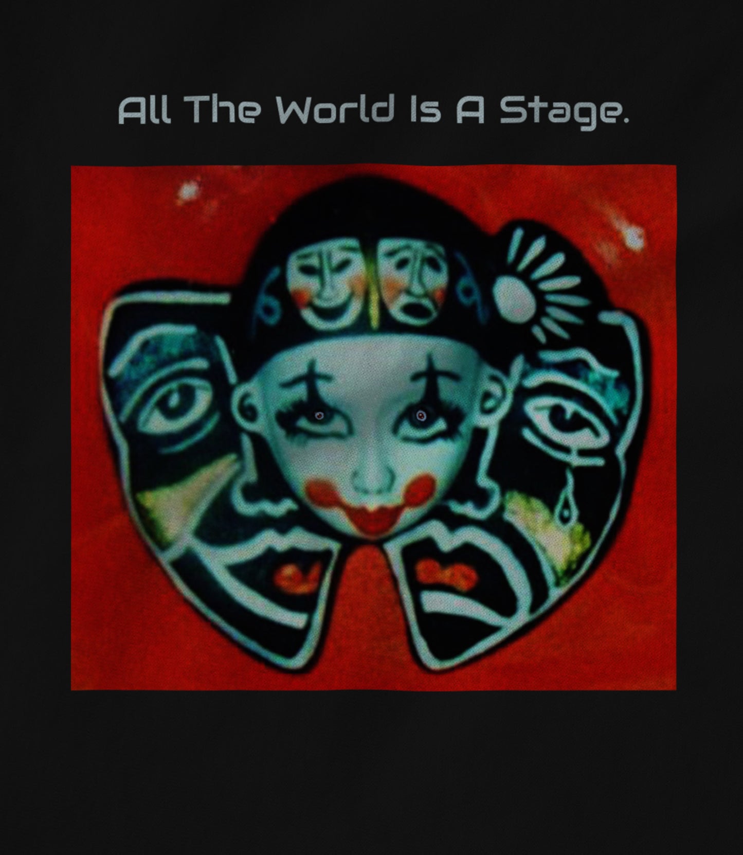 All The World Is A Stage ! Unisex T-shirt
