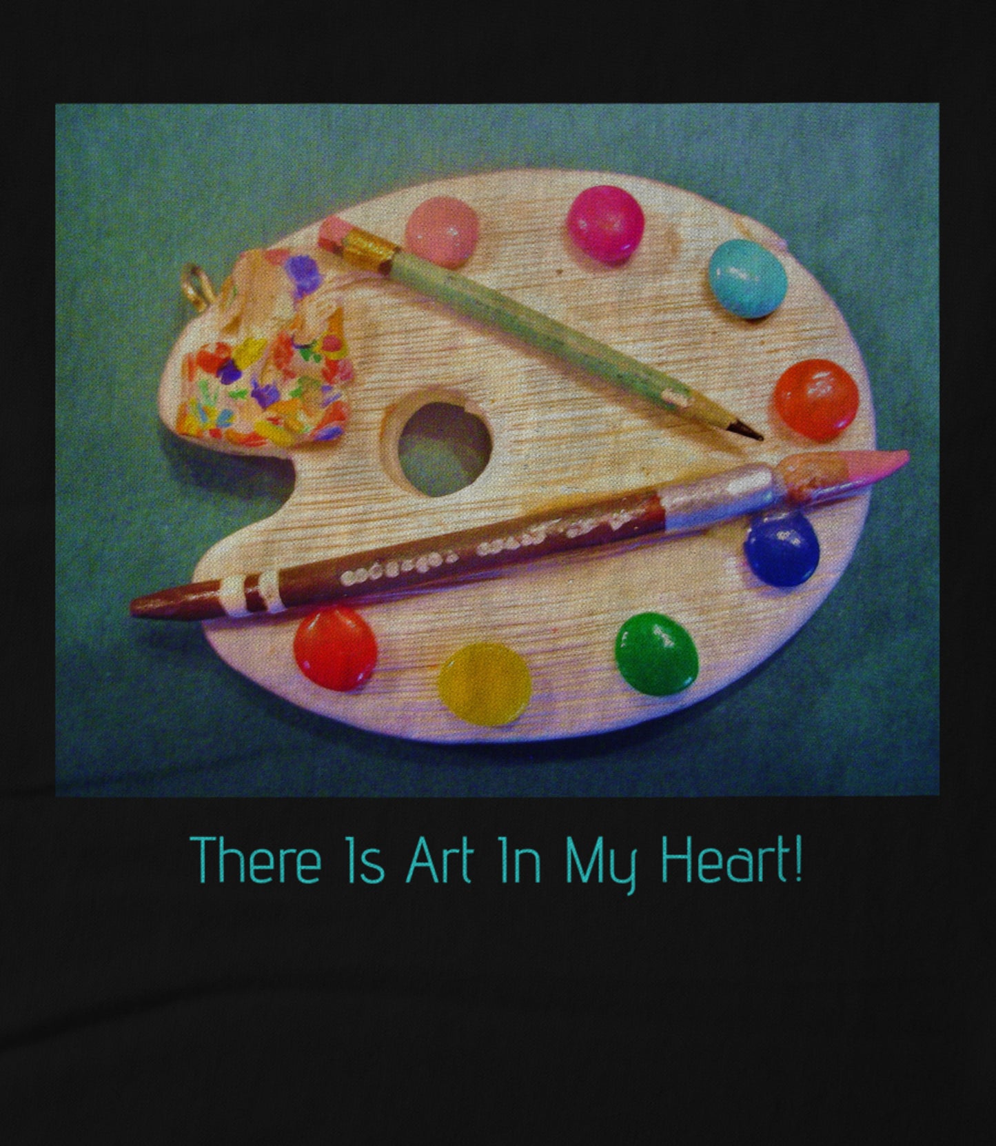 There Is Art in My Heart! Unisex T-shirt