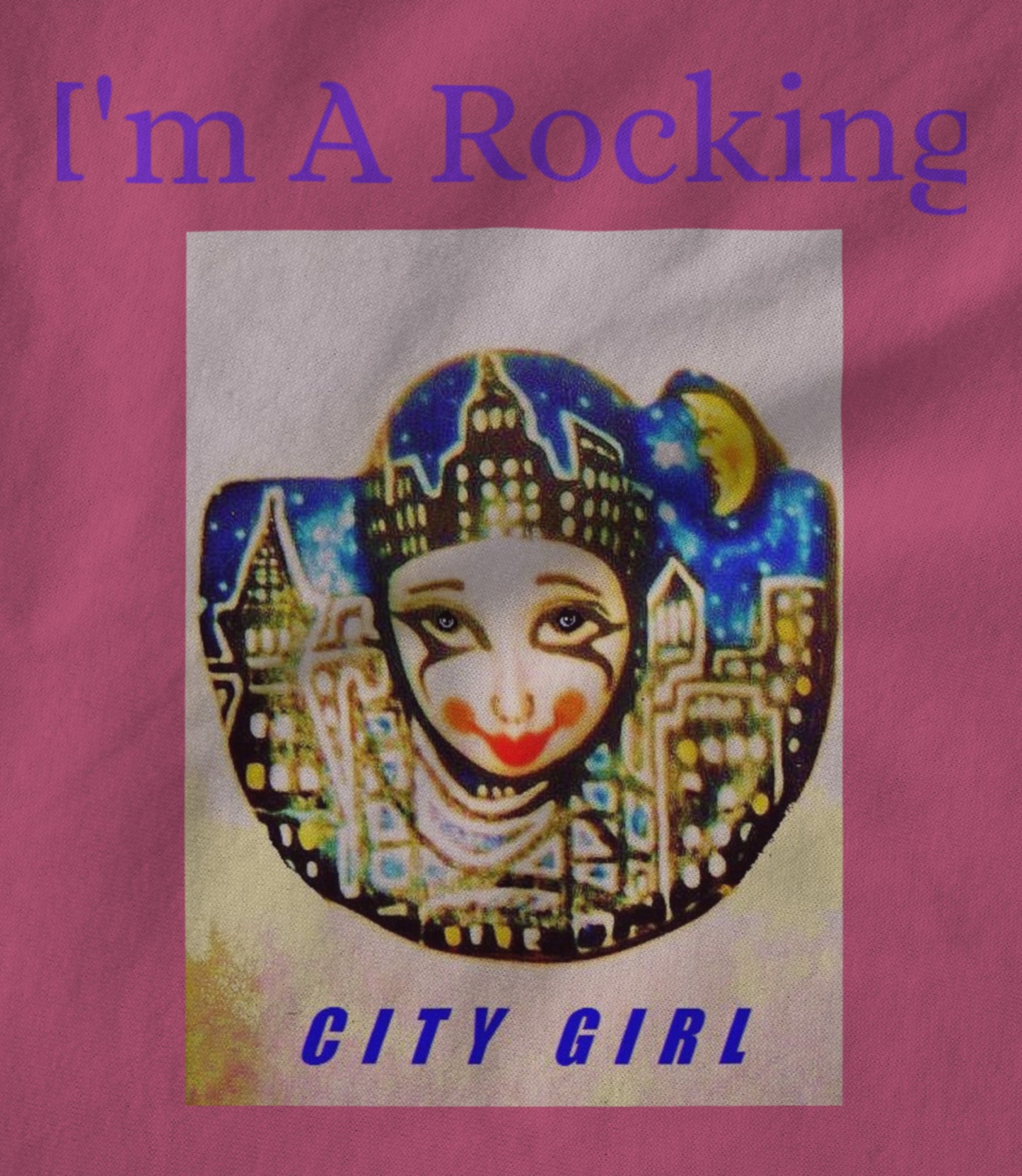 I'm A Rocking City girl. Women's T-shirt