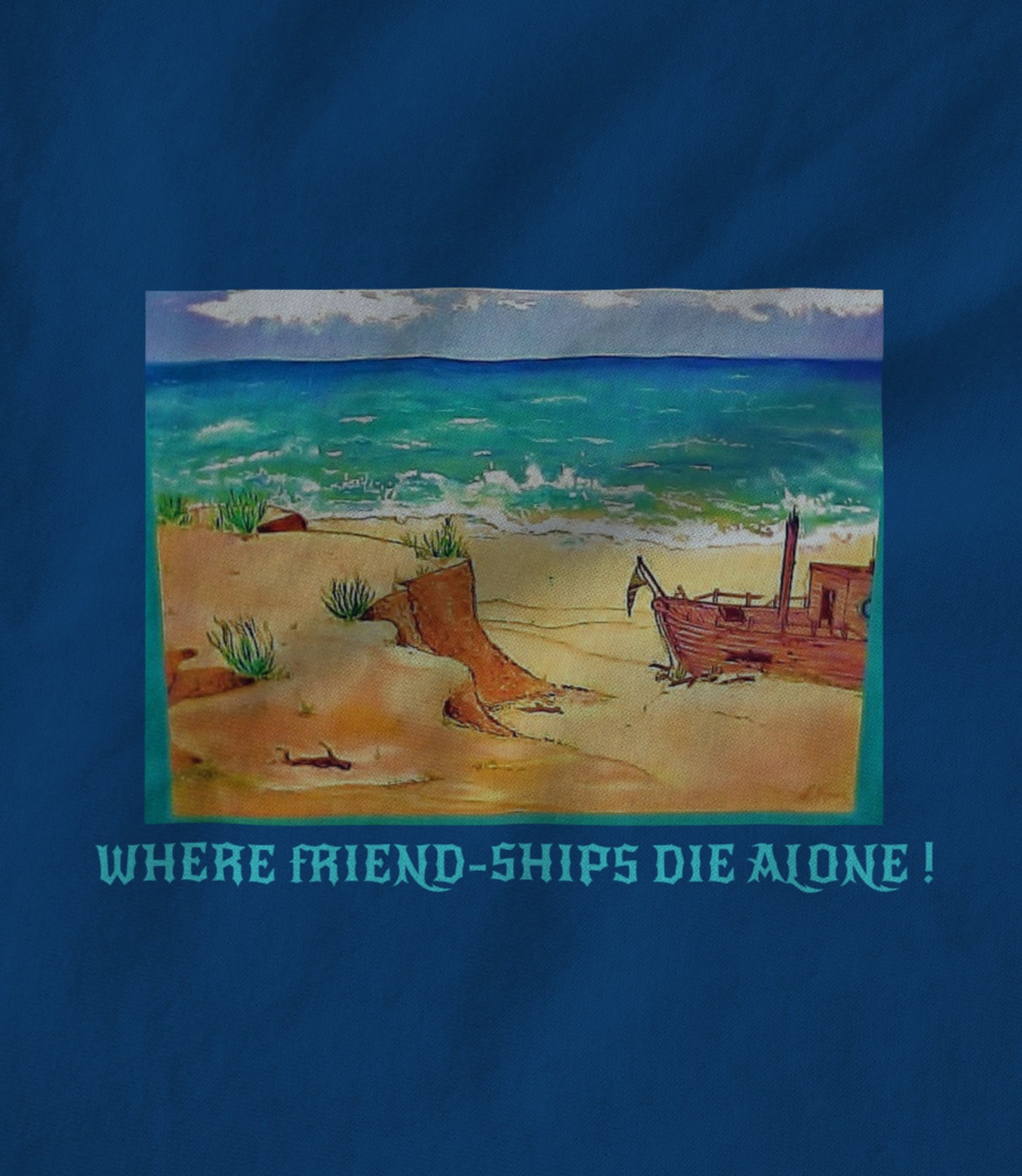 WHERE FRIEND-SHIPS DIE ALONE! Unisex T-shirt