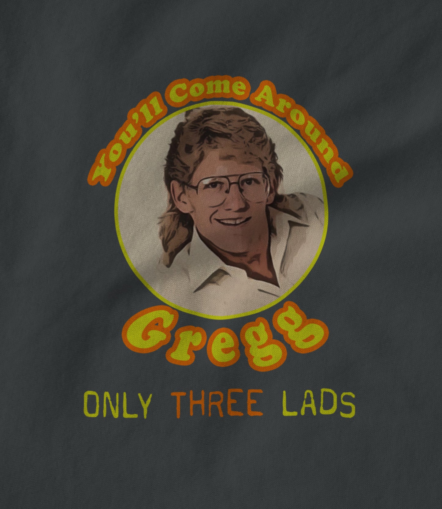 You'll Come Around Gregg Unisex T-shirt