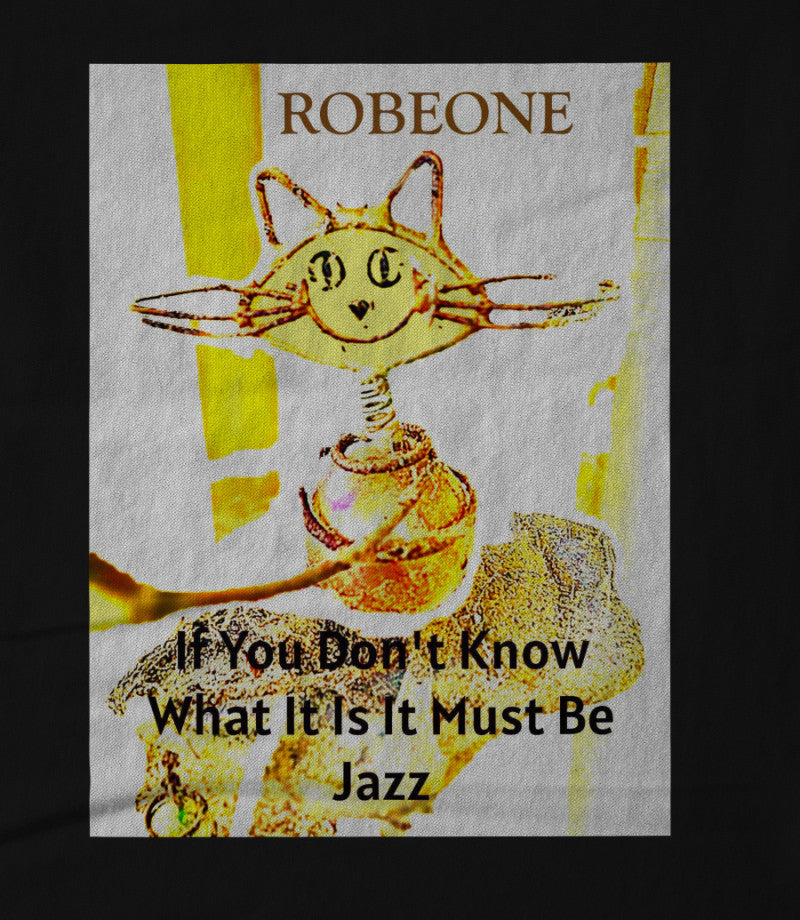 Robeone..If You Don't Know What It Is It Must Be Jazz