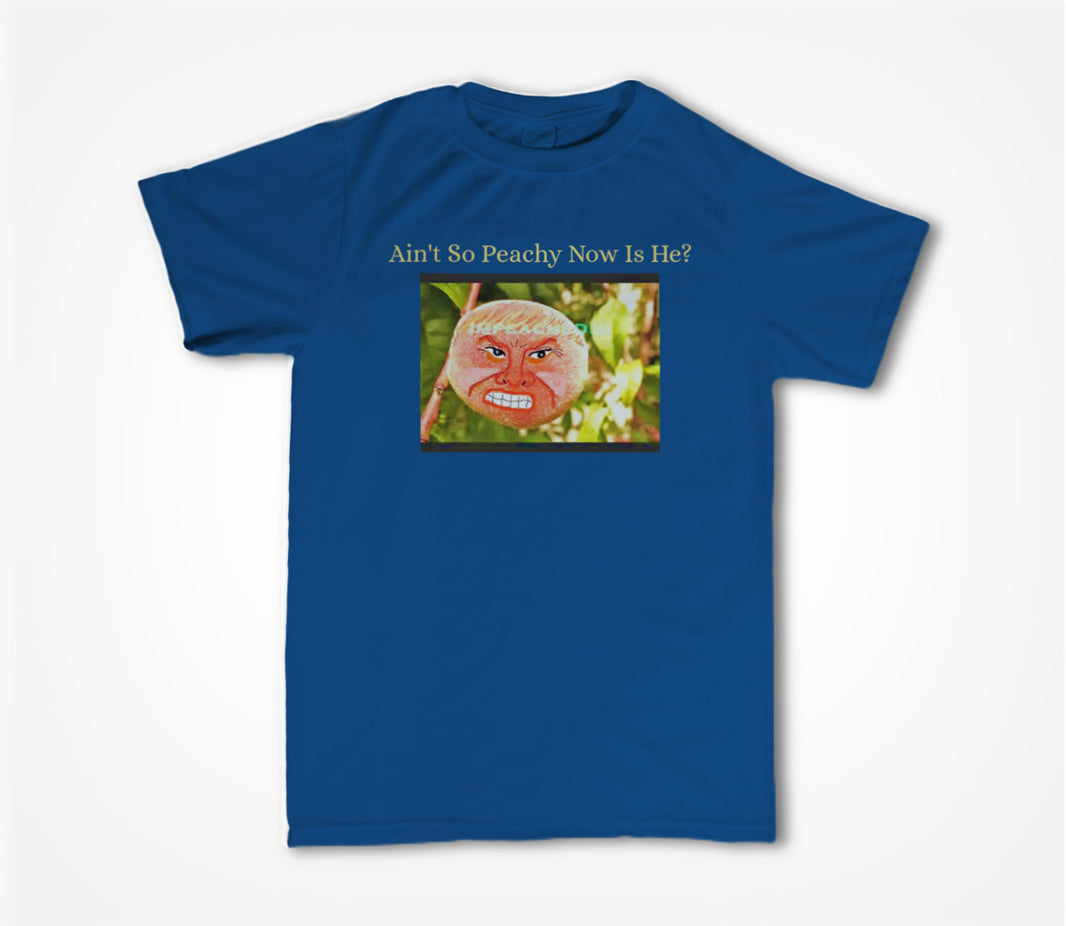 Ain't So Peachy Now Is He? Unisex T-shirt