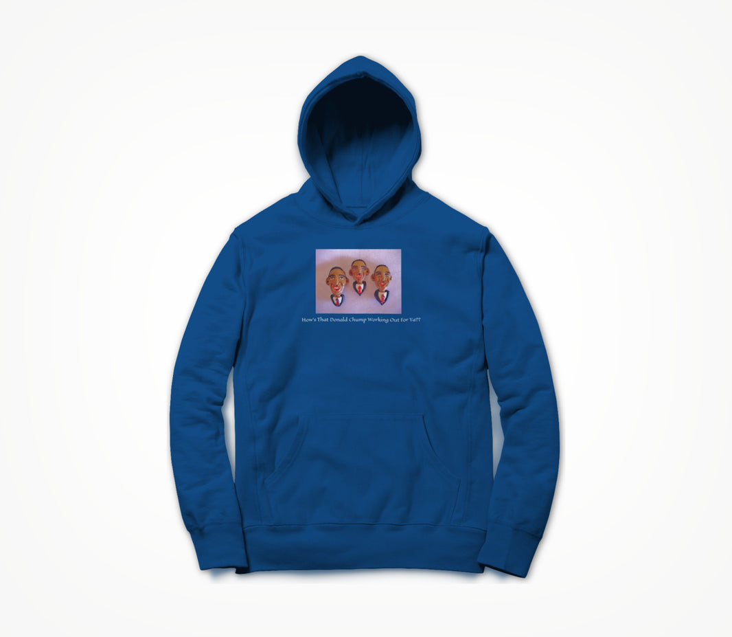 How's That Donald Chump Working out For ya? Hoodie