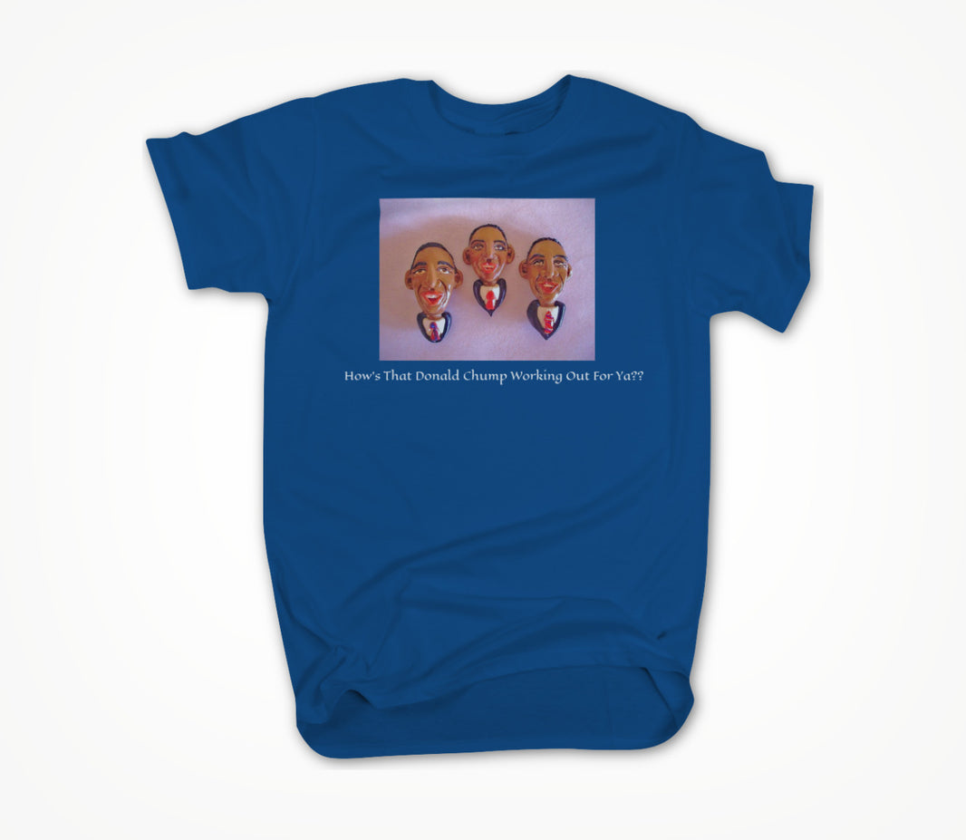 How's That Donald Chump Working out For ya? Unisex T-shirt