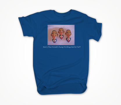 How's That Donald Chump Working out For ya? Unisex T-shirt