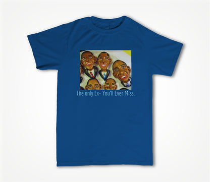 The Only Ex- You'll Ever Miss! Unisex T-shirt