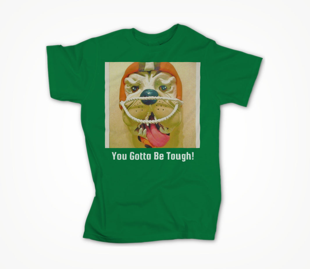 Ya Gotta Be Tough! Unisex T-shirt