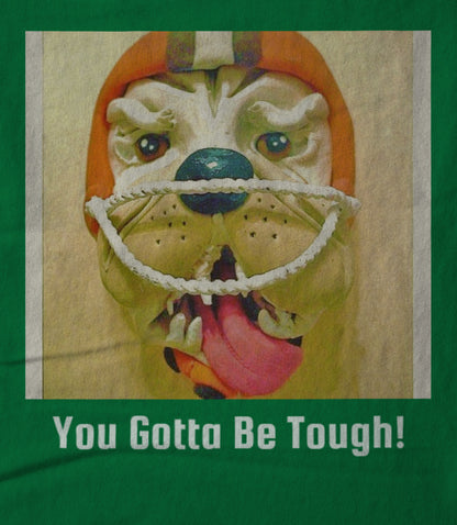 Ya Gotta Be Tough! Unisex T-shirt