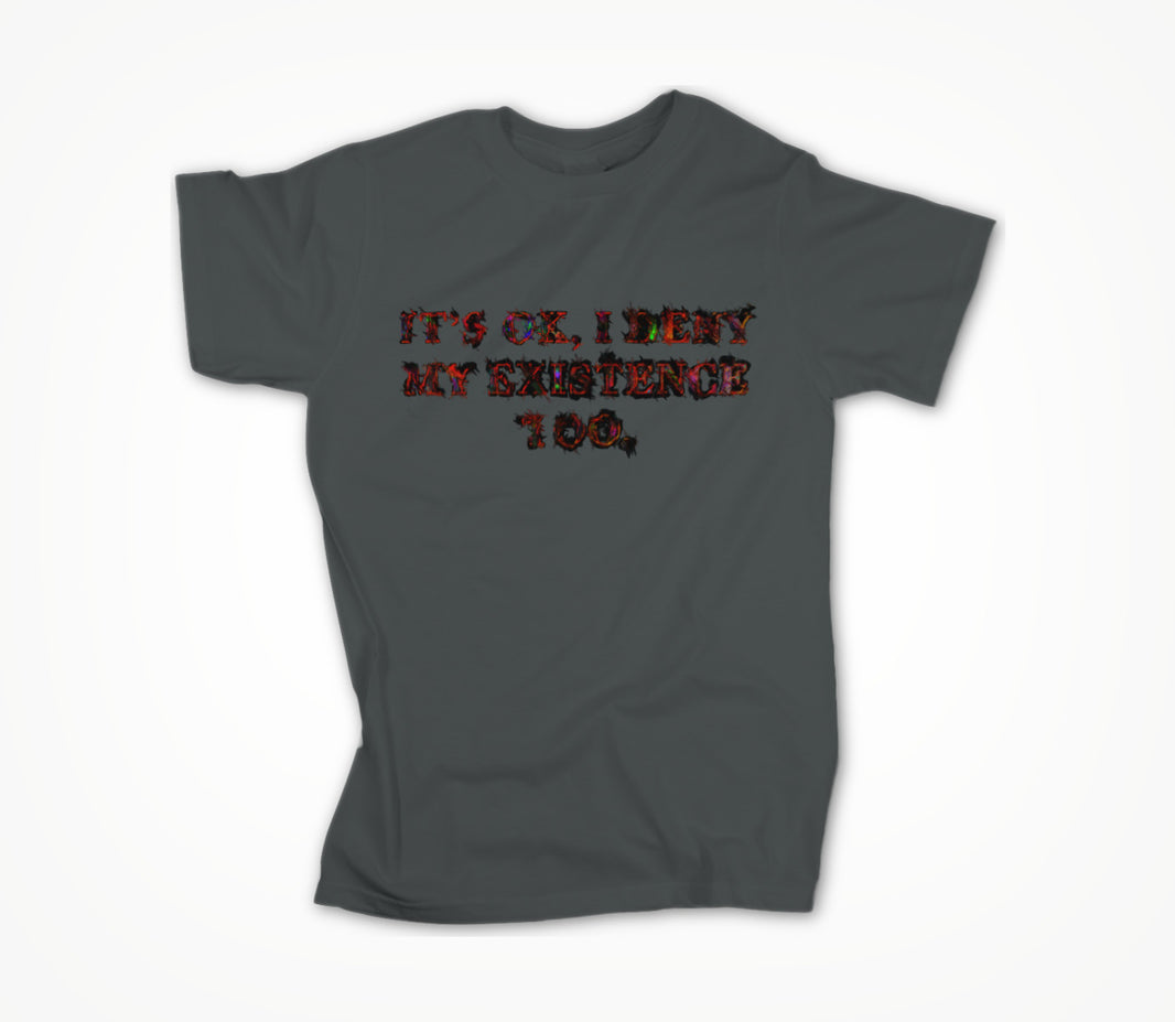 It's ok, I deny my existence too Unisex T-shirt