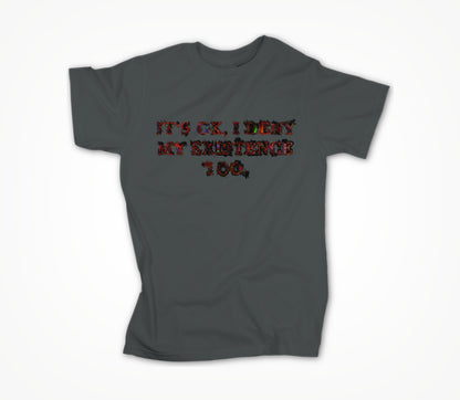 It's ok, I deny my existence too Unisex T-shirt