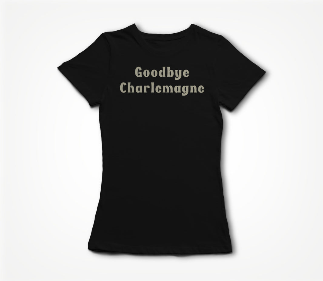 Goodbye Charlemagne Women's T-shirt