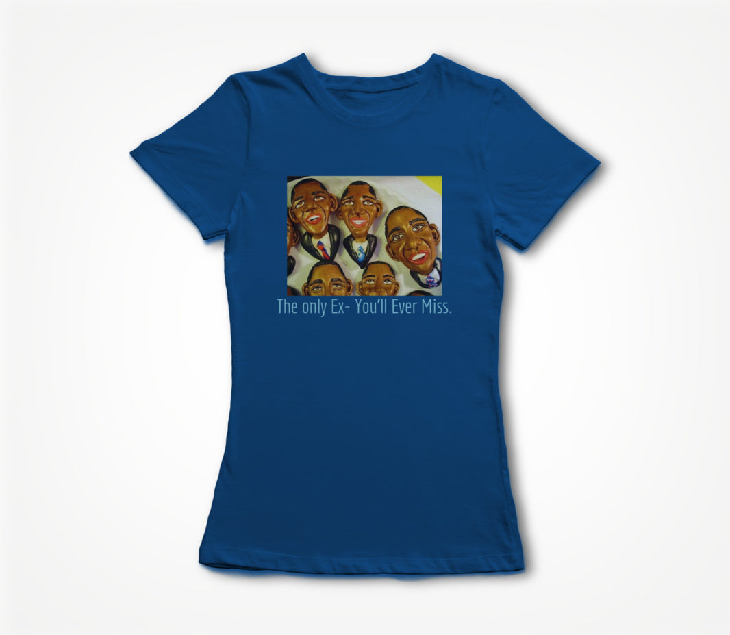 The Only Ex- You'll Ever Miss! Women's T-shirt