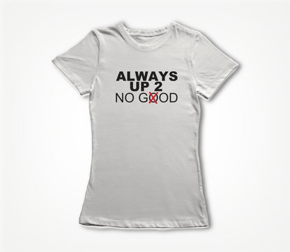 ALWAYS UP 2 NO GOD Women's T-shirt