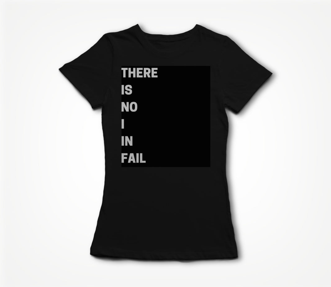 THERE IS NO I IN FAIL - BLACK Women's T-shirt