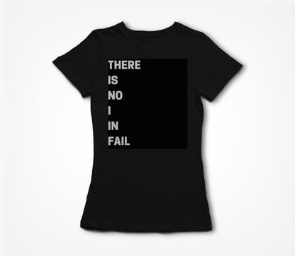 THERE IS NO I IN FAIL - BLACK Women's T-shirt