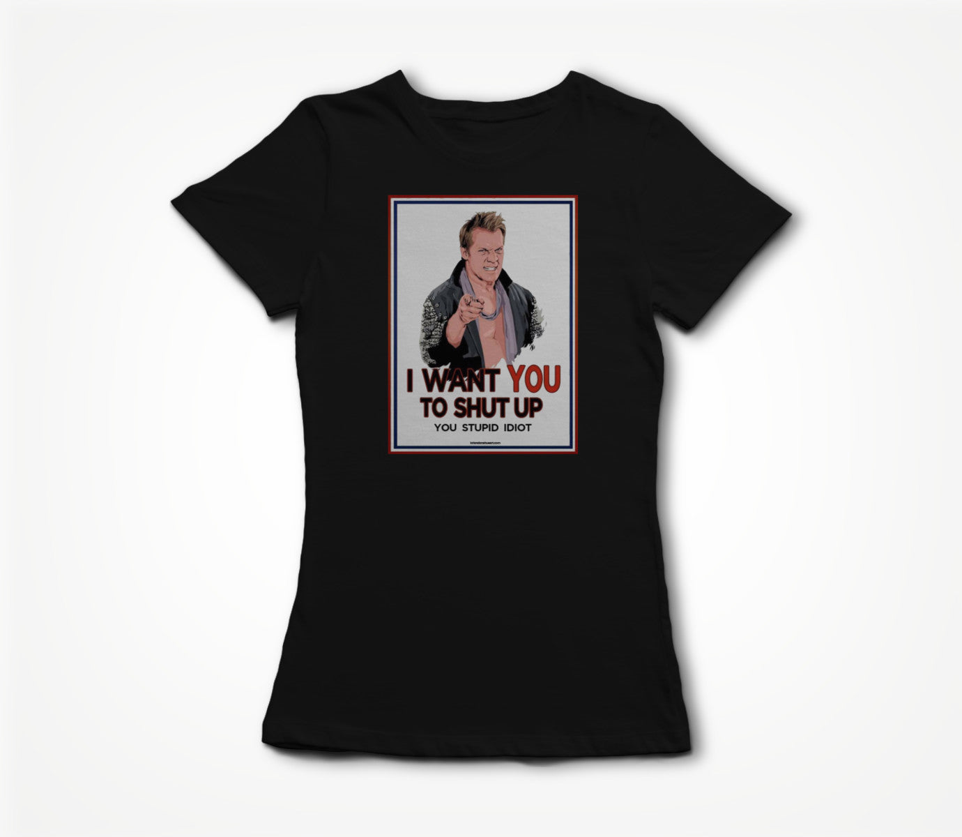 Shut Up You Stupid Idiot Women's T-shirt