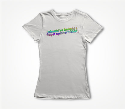 I Should've Fidget Spinner (RAINBOW) Women's T-shirt