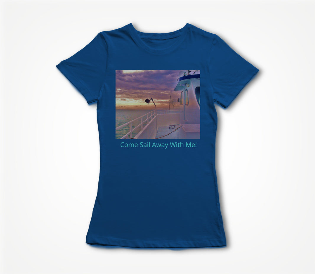 Come Sail Away with ME! Women's T-shirt