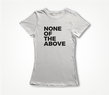 None of the above Women's T-shirt