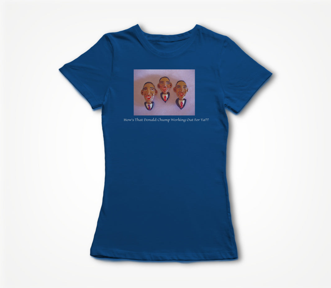 How's That Donald Chump Working out For ya? Women's T-shirt