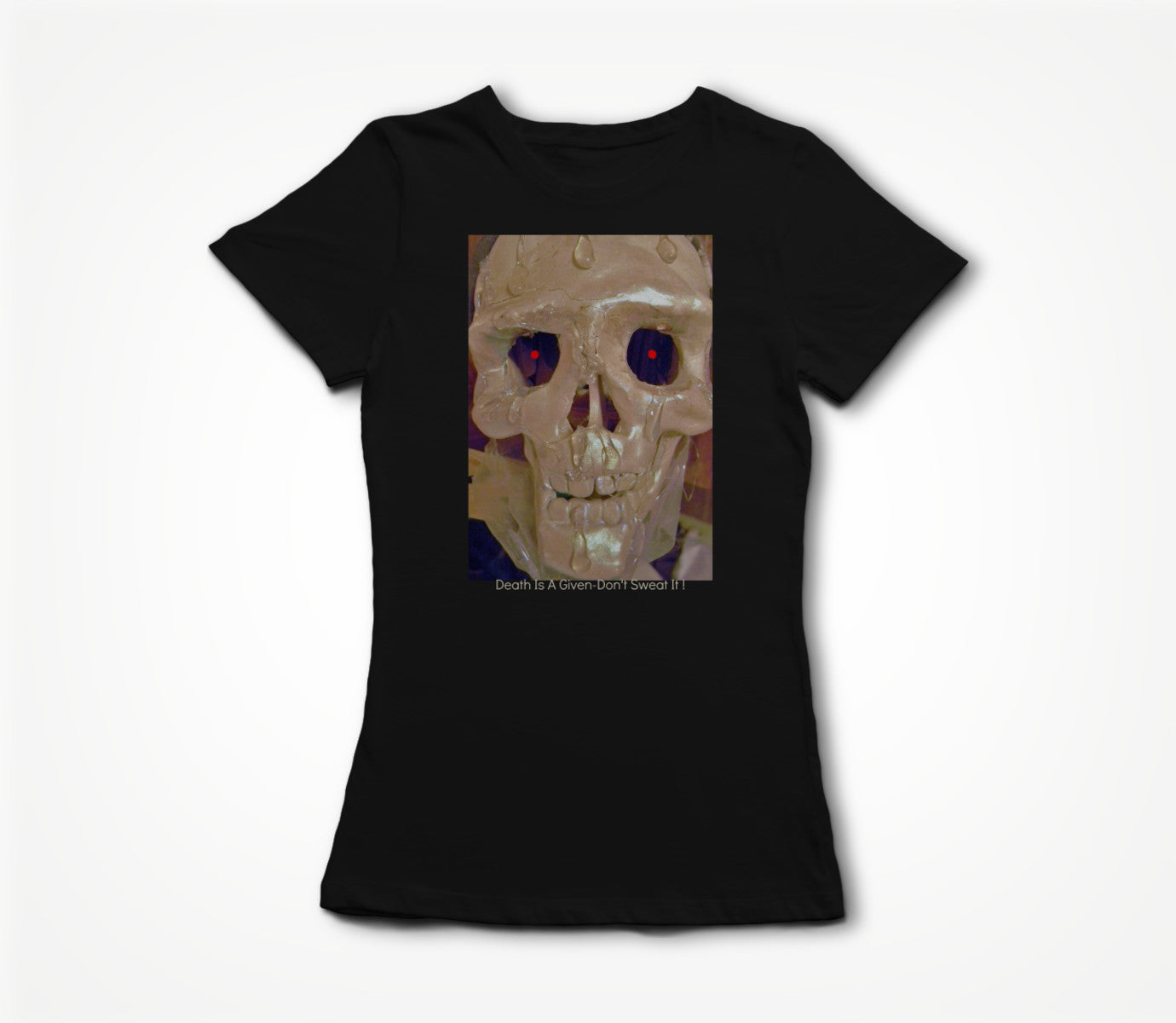 Death Is A Given-Don't Sweat it ! Women's T-shirt