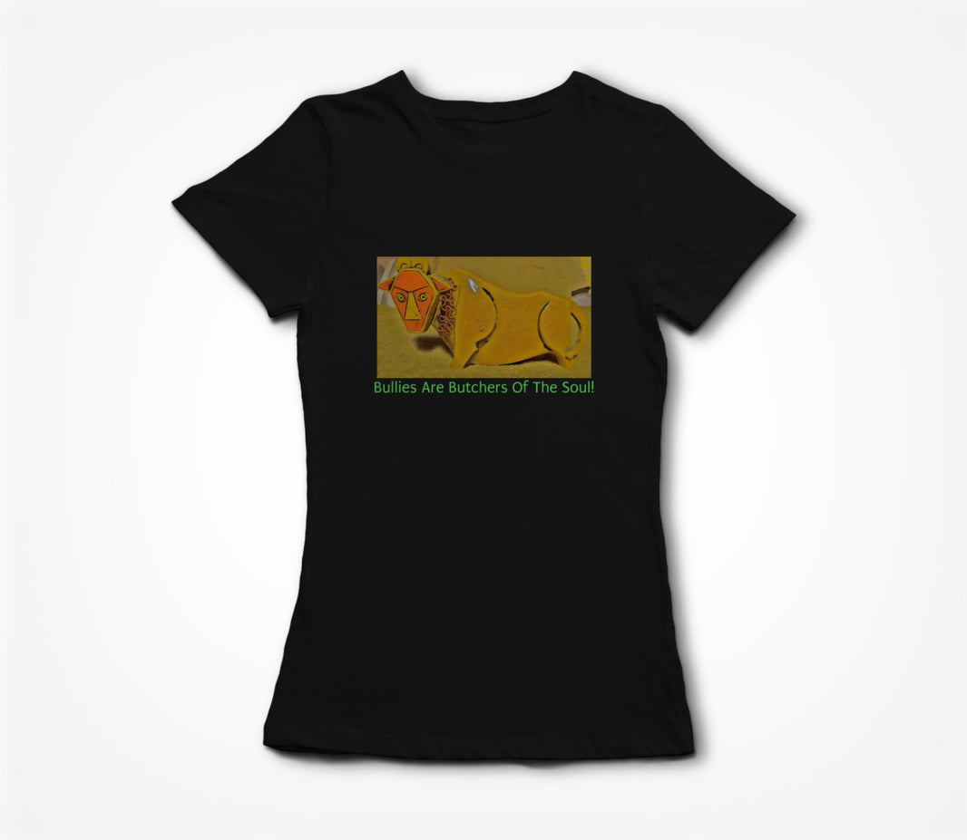 Bullies Are Butchers of The Soul! Women's T-shirt