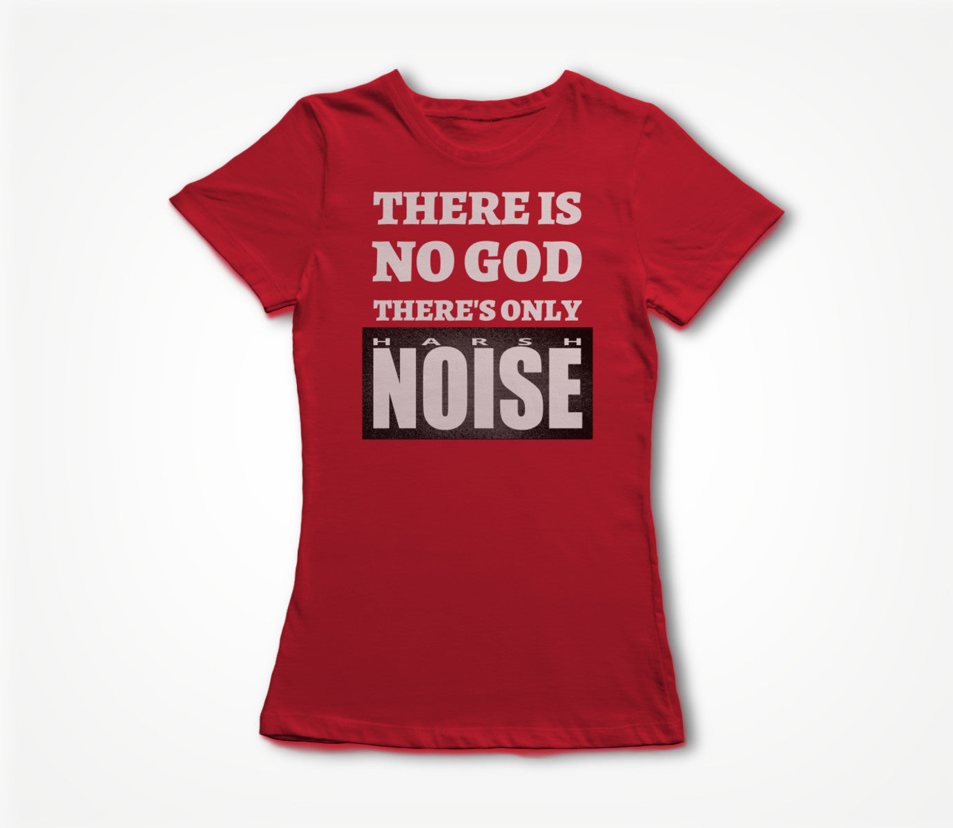 There's Only Harsh Noise - white text Women's T-shirt
