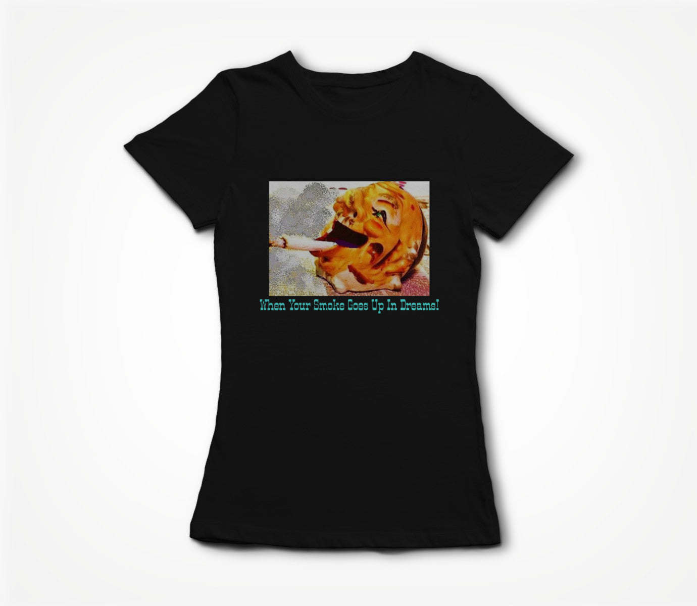 When your Smokes Go Up In Dreams! Women's T-shirt