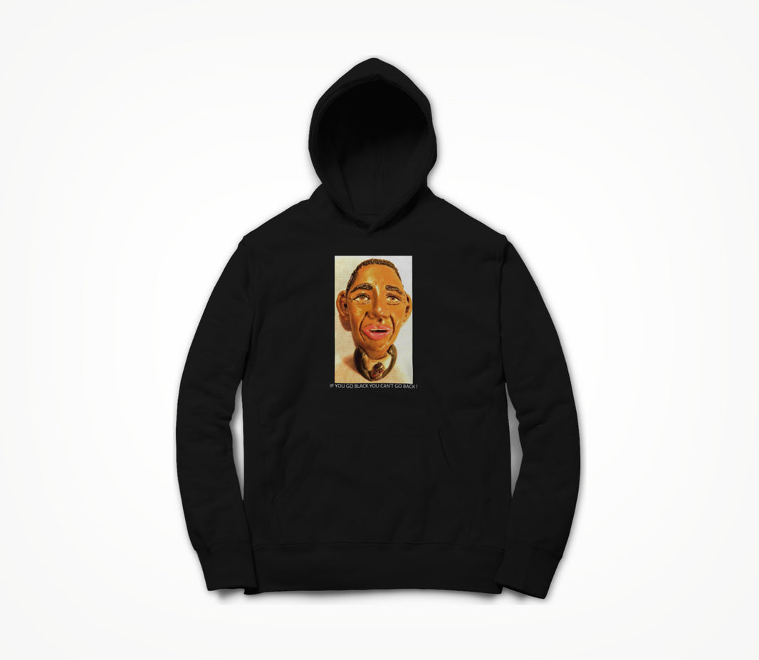 IF YOU GO BLACK YOU CAN'T GO BACK! Hoodie