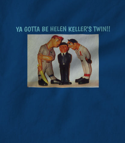 YA GOTTA BE HELEN KELLER'S TWIN!! Women's T-shirt
