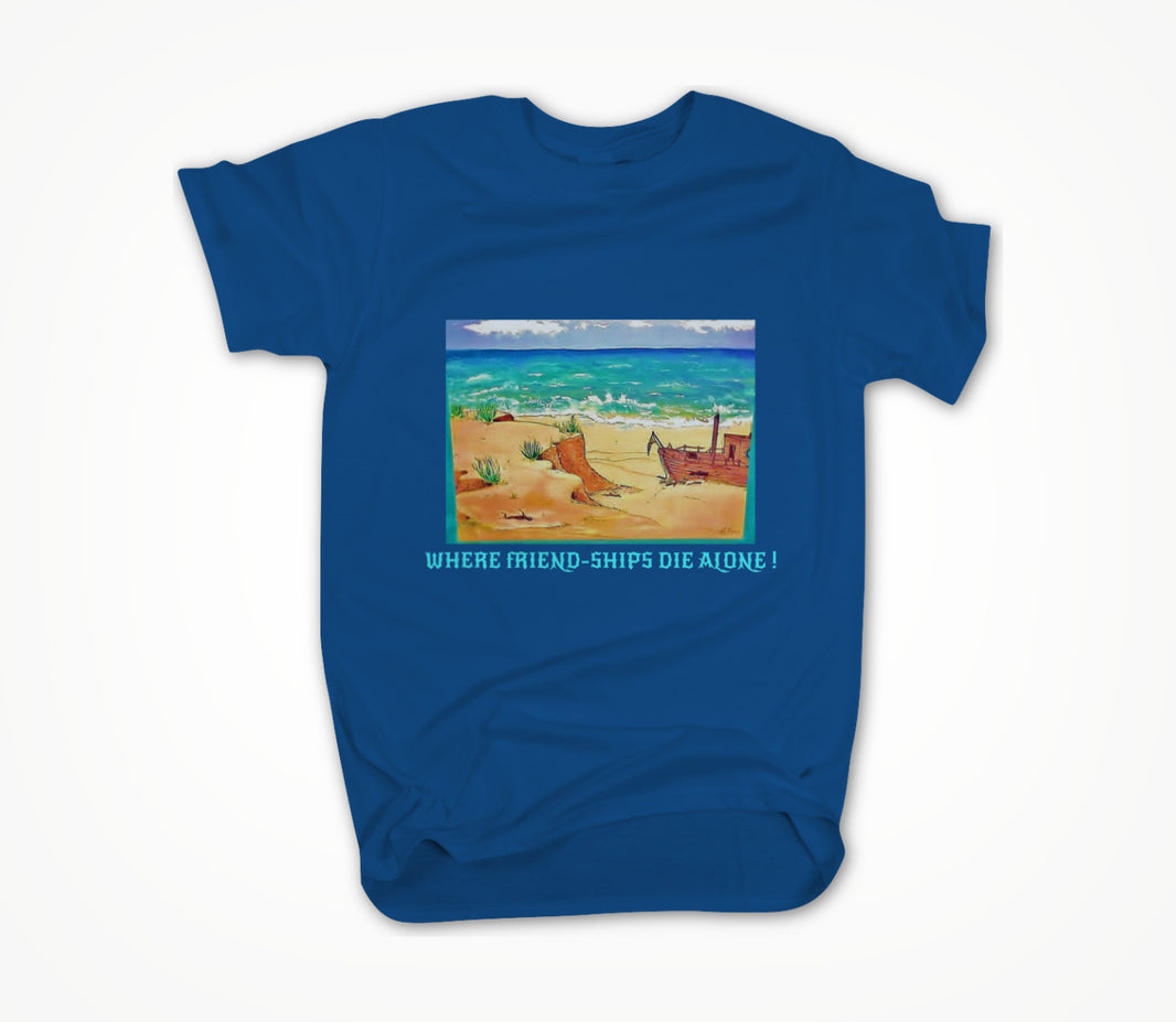 WHERE FRIEND-SHIPS DIE ALONE! Unisex T-shirt