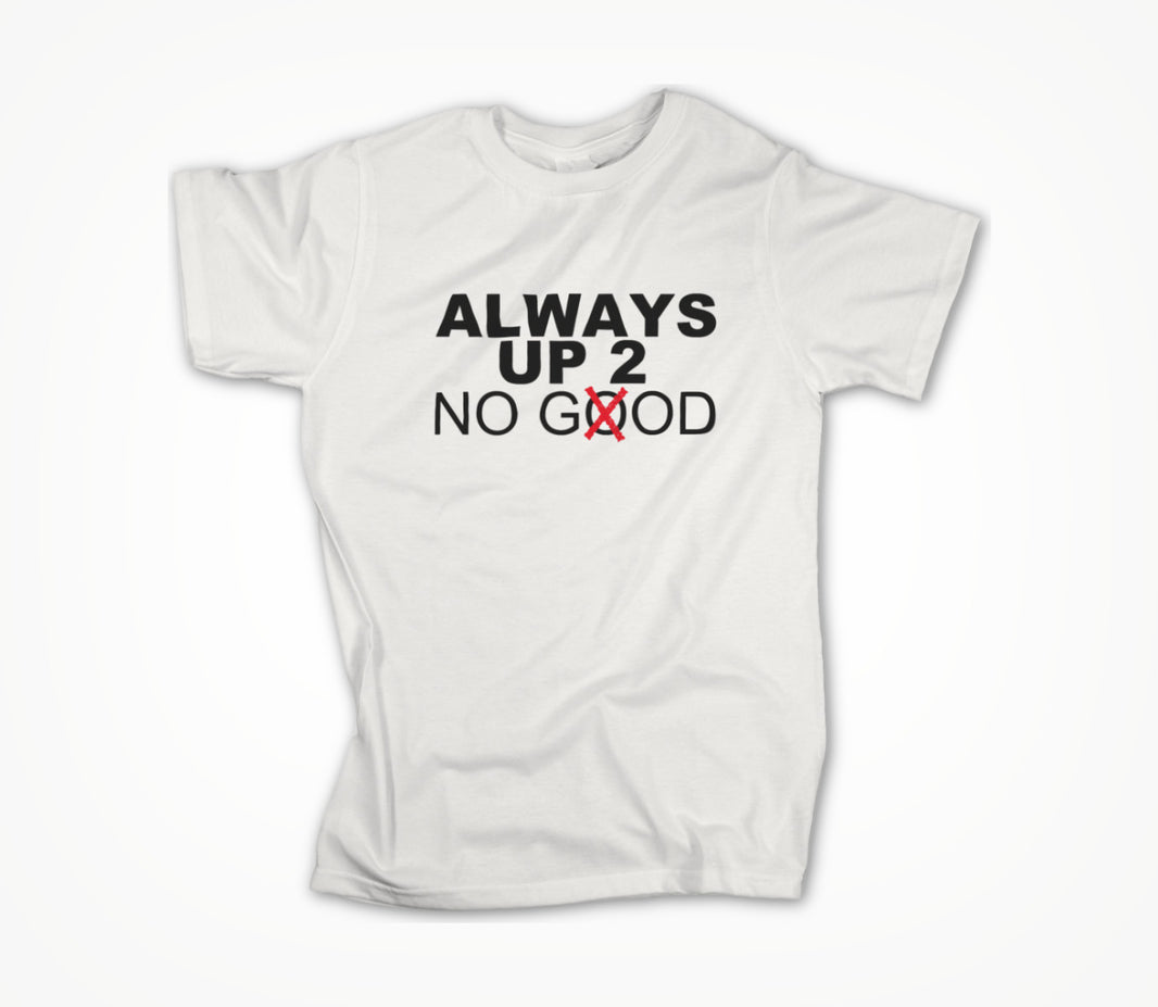 ALWAYS UP 2 NO GOD Unisex T-shirt