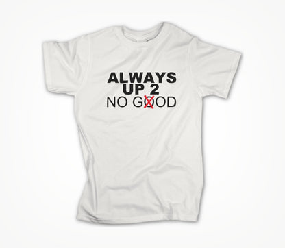 ALWAYS UP 2 NO GOD Unisex T-shirt