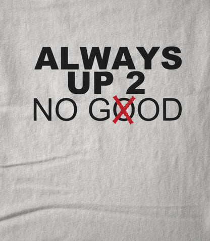 ALWAYS UP 2 NO GOD Hoodie