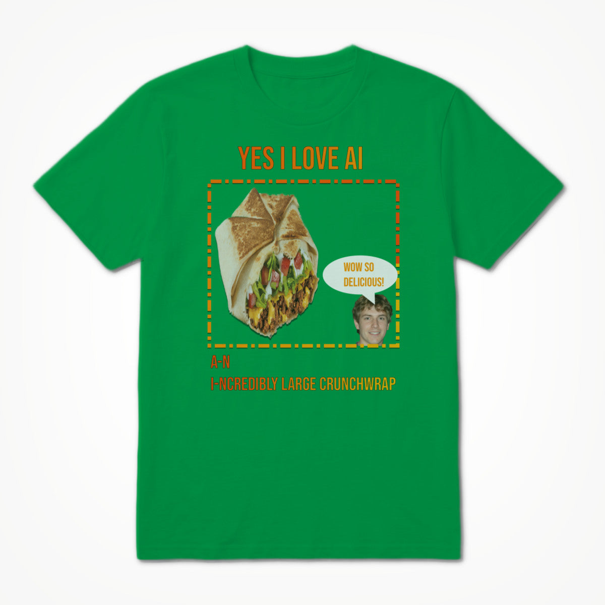 Yes I Love AI A-n I-ncredibly Large Crunchwrap Unisex T-shirt
