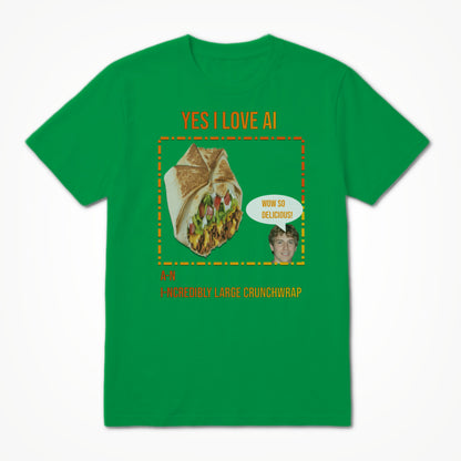Yes I Love AI A-n I-ncredibly Large Crunchwrap Unisex T-shirt