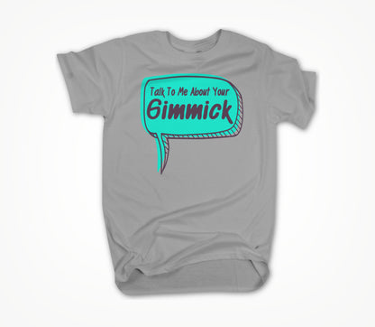 What Is Your Gimmick Unisex T-shirt