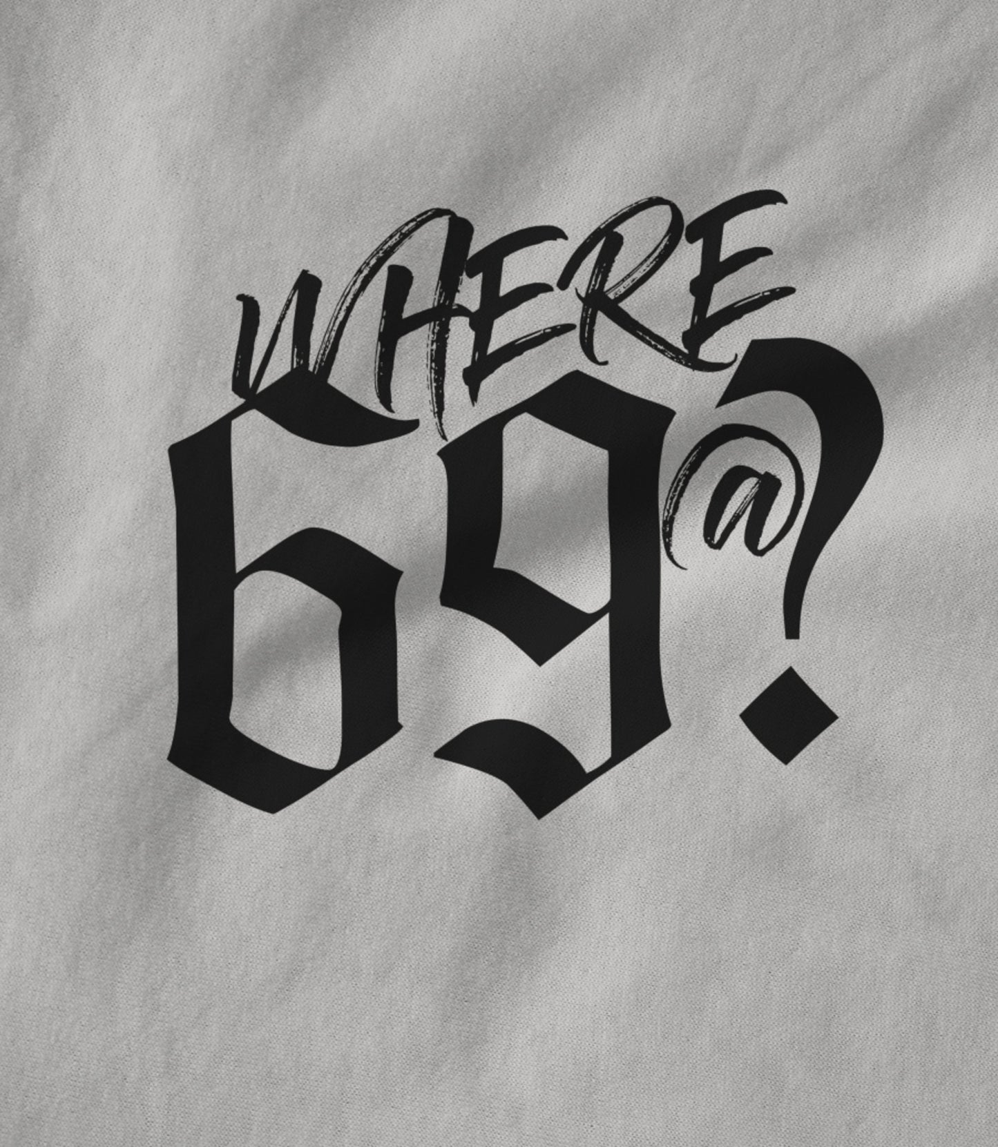 Where 69@? Unisex T-shirt