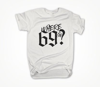 Where 69@? Unisex T-shirt