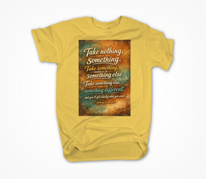 Yellow1 "Take Nothing" Unisex T-shirt