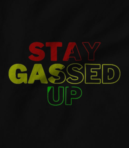 STAY GASSED UP