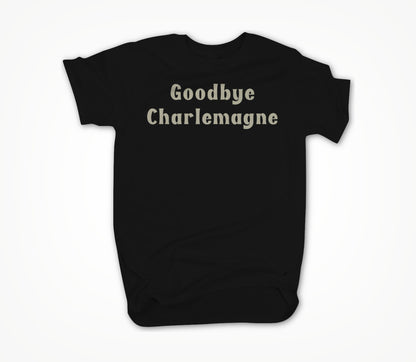 Goodbye Charlemagne Unisex T-shirt
