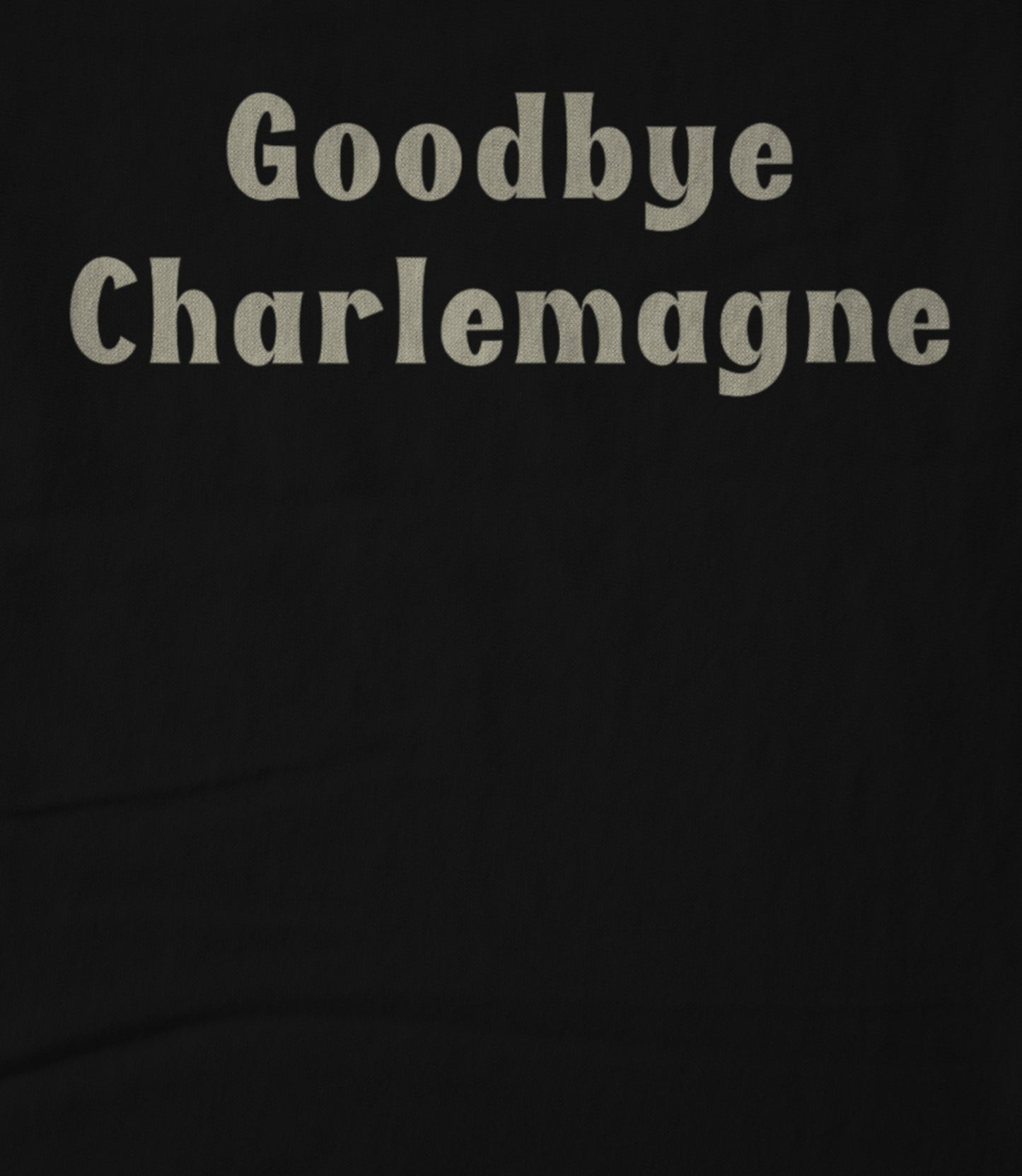 Goodbye Charlemagne Unisex T-shirt
